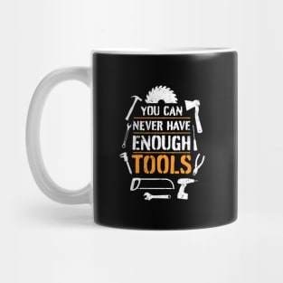 You can never have enough tools – funny handyman saying Mug